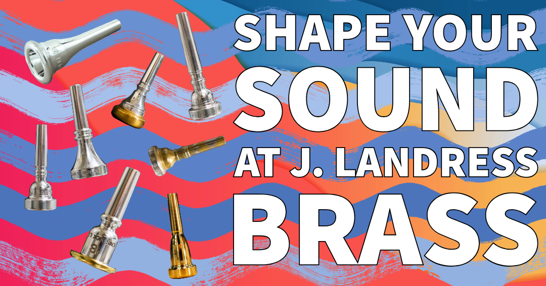 Various brass mouthpieces on a colorful wavy background with bold white text that reads ‘Shape Your Sound at J. Landress Brass.'
